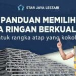 Infografis Star Jaya Lestari mengenai panduan memilih baja ringan berkualitas untuk rangka atap rumah, menampilkan ilustrasi pekerja konstruksi dan struktur rangka atap baja.